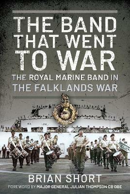 The Band That Went to War: The Royal Marine Band in the Falklands War - Brian Short - cover