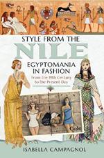 Style from the Nile: Egyptomania in Fashion From the 19th Century to the Present Day