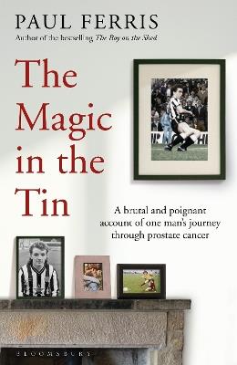 The Magic in the Tin: From the author of the critically acclaimed THE BOY ON THE SHED - Paul Ferris - cover