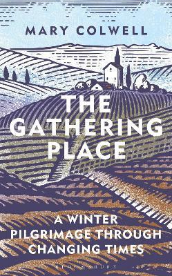 The Gathering Place: A Winter Pilgrimage Through Changing Times - Mary Colwell - cover