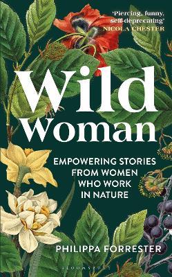 Wild Woman: Empowering Stories from Women who Work in Nature - Philippa Forrester - cover