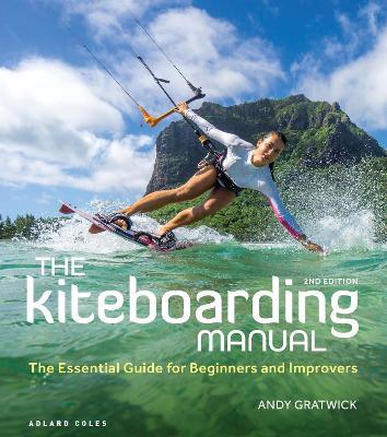 The Kiteboarding Manual 2nd edition: The Essential Guide for Beginners and Improvers - Andy Gratwick - cover