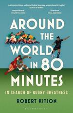 Around the World in 80 Minutes: In Search of Rugby Greatness