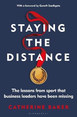 Staying the Distance: The lessons from sport that business leaders have been missing - Catherine Baker - cover