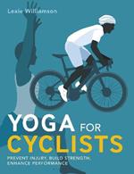 Yoga for Cyclists: Prevent injury, build strength, enhance performance