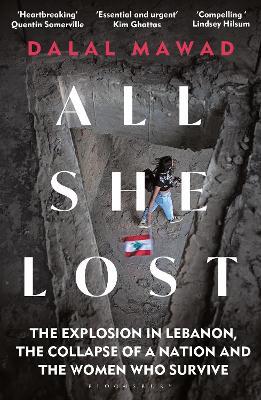 All She Lost: The Explosion in Lebanon, the Collapse of a Nation and the Women who Survive - Dalal Mawad - cover