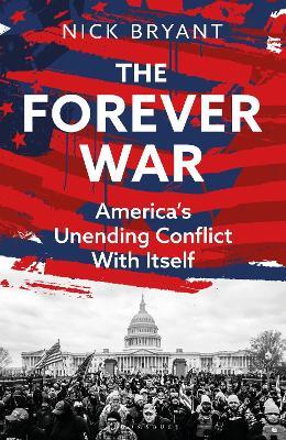 The Forever War: America’s Unending Conflict with Itself - Nick Bryant - cover