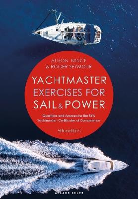 Yachtmaster Exercises for Sail and Power 5th edition: Questions and Answers for the RYA Yachtmaster® Certificates of Competence - Roger Seymour,Alison Noice - cover