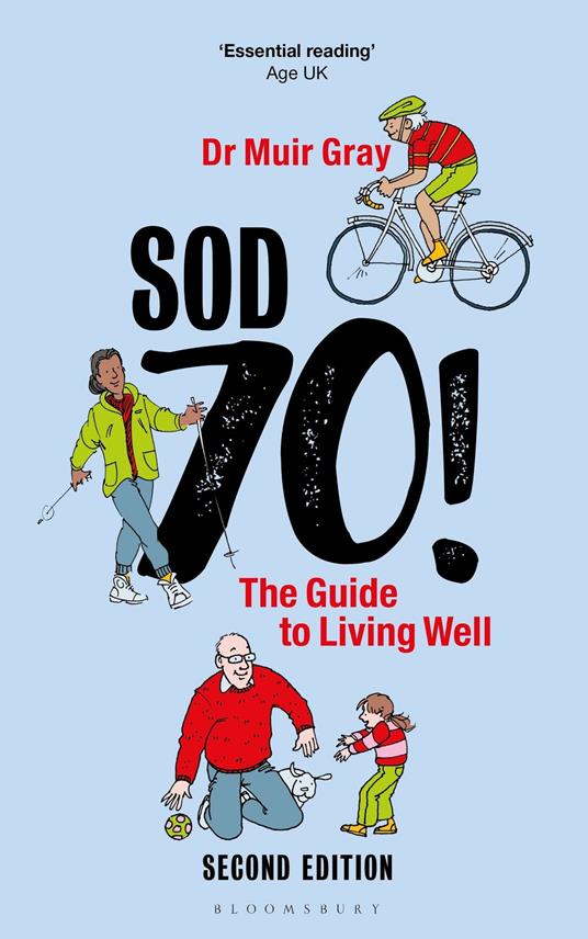 Sod Seventy!: The Guide to Living Well