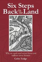 Six Steps Back to the Land: Why we need small mixed farms and millions more farmers