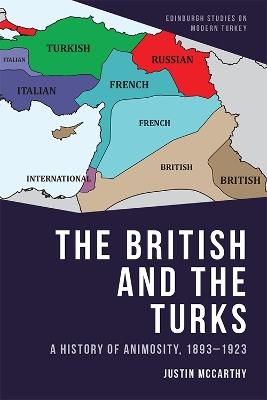 The British and the Turks: A History of Animosity, 1893-1923 - Justin McCarthy - cover