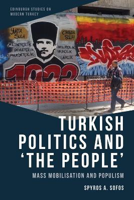 Turkish Politics and 'The People': Mass Mobilisation and Populism - Spyros A Sofos - cover