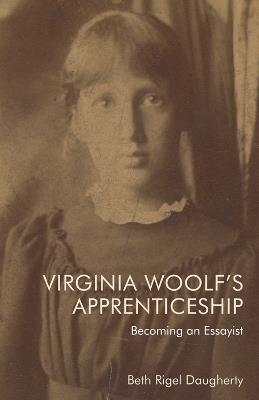 Virginia Woolf's Apprenticeship: Becoming an Essayist - Rigel Beth Daugherty - cover