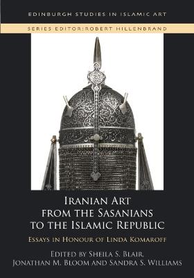 Iranian Art from the Sasanians to the Islamic Republic: Essays in Honour of Linda Komaroff - cover