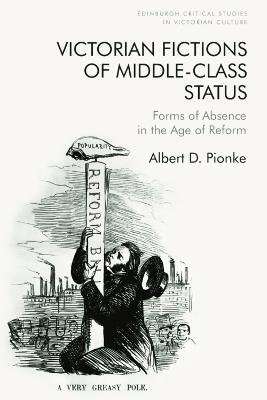 Victorian Fictions of Middle-Class Status: Forms of Absence in the Age of Reform - D. Albert Pionke - cover