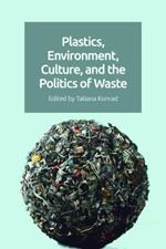 Plastics, Environment, Culture, and the Politics of Waste