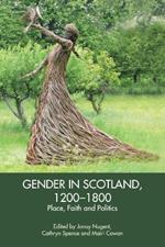 Gender in Scotland, 1200-1800: Place, Politics and Faith