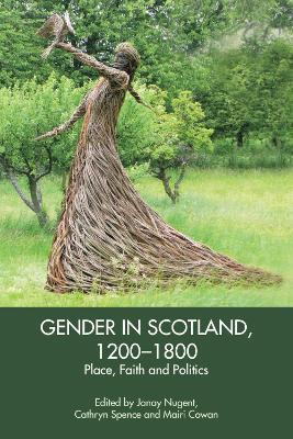 Gender in Scotland, 1200-1800: Place, Politics and Faith - cover