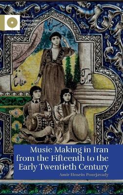 Music Making in Iran from the 15th to the Early 20th Century - Amir Hosein Pourjavady - cover