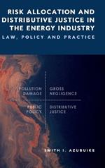 Risk Allocation and Distributive Justice in the Energy Industry: Law, Policy and Practice