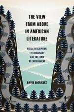 The View from Above in American Literature: Aerial Description, the Imaginary and the Form of Environment