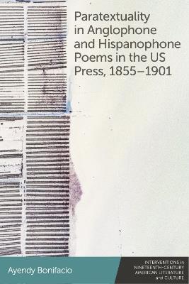 Paratextuality in Anglophone and Hispanophone Poems in the Us Press, 1855-1901 - Ayendy Bonifacio - cover