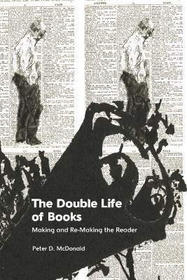 The Double Life of Books: Making and Re-Making the Reader - Peter D McDonald - cover