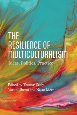 The Resilience of Multiculturalism: Ideas, Politics, Practice - cover