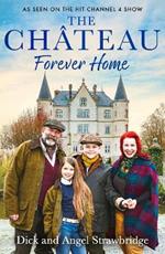 The Château - Forever Home: The instant Sunday Times Bestseller, as seen on the hit Channel 4 series Escape to the Château