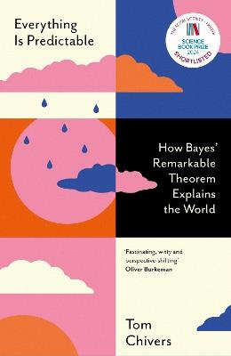 Everything Is Predictable: How Bayes' Remarkable Theorem Explains the World - Tom Chivers - cover