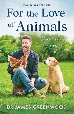 For the Love of Animals: Stories from my life as a vet - James Greenwood - cover