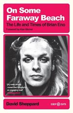 On Some Faraway Beach: The Life and Times of Brian Eno