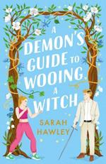 A Demon's Guide to Wooing a Witch: ‘Whimsically sexy, charmingly romantic, and magically hilarious.’ Ali Hazelwood