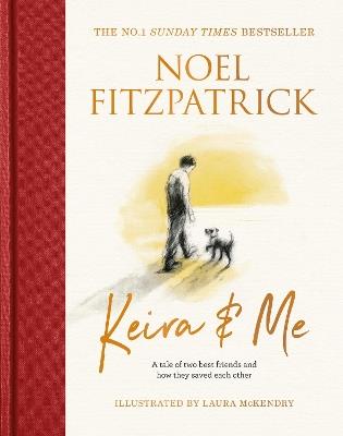 Keira & Me: A tale of two best friends and how they saved each other, the new bestseller from the Supervet - Noel Fitzpatrick - cover