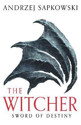Sword of Destiny: Tales of the Witcher – Now a major Netflix show - Andrzej Sapkowski - cover