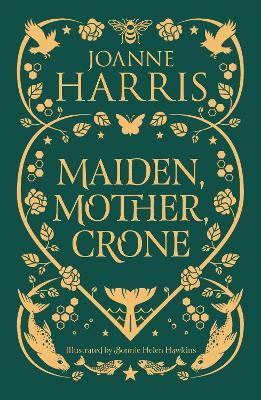 Maiden, Mother, Crone: A Collection - Joanne Harris - cover