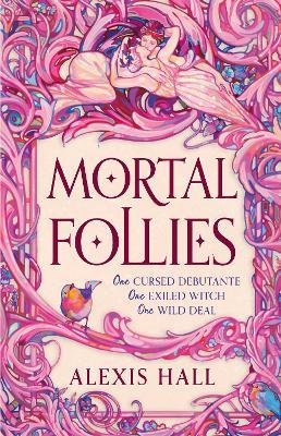 Mortal Follies: A devilishly funny Regency romantasy from the bestselling author of Boyfriend Material - Alexis Hall - cover