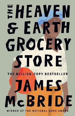 The Heaven & Earth Grocery Store: ‘I loved this book’ Bonnie Garmus, author of Lessons in Chemistry - James McBride - cover