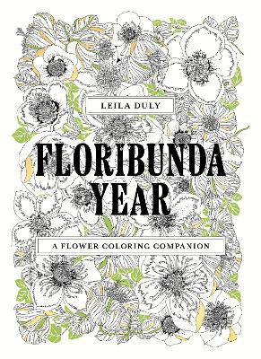 Floribunda Year: A Flower Colouring Companion - Leila Duly - cover