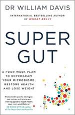 Super Gut: A Four-Week Plan to Reprogram Your Microbiome, Restore Health and Lose Weight