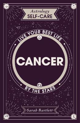 Astrology Self-Care: Cancer: Live your best life by the stars - Sarah Bartlett - cover