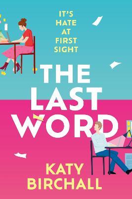 The Last Word: the hilarious new enemies to lovers rom-com for fans of BOOK LOVERS - Katy Birchall - cover