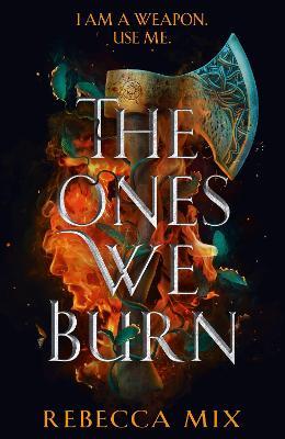 The Ones We Burn: an unmissable dark epic young adult fantasy - Rebecca Mix - cover