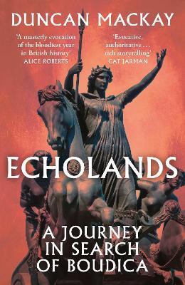 Echolands: A Journey in Search of Boudica - Duncan Mackay - cover