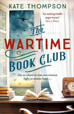 The Wartime Book Club: a gripping and heart-warming new story of love, bravery and resistance in WW2, inspired by a true story - Kate Thompson - cover