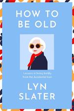 How to Be Old: Lessons in living boldly from the Accidental Icon