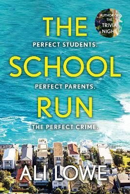 The School Run: The gripping new 2024 thriller full of scandal, secrets and glamour from the bestselling author of The Trivia Night - Ali Lowe - cover