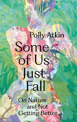 Some of Us Just Fall: On Nature and Not Getting Better - Polly Atkin - cover