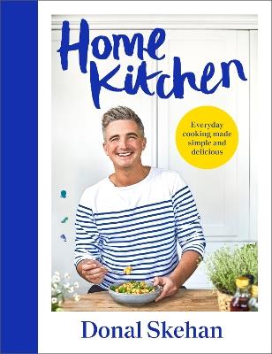 Home Kitchen: Everyday cooking made simple and delicious - Donal Skehan - cover