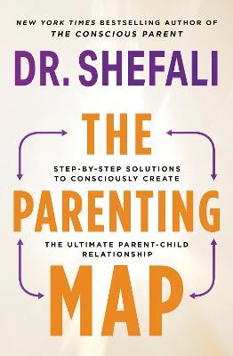 The Parenting Map: Step-by-Step Solutions to Consciously Create the Ultimate Parent-Child Relationship - Shefali Tsabary - cover